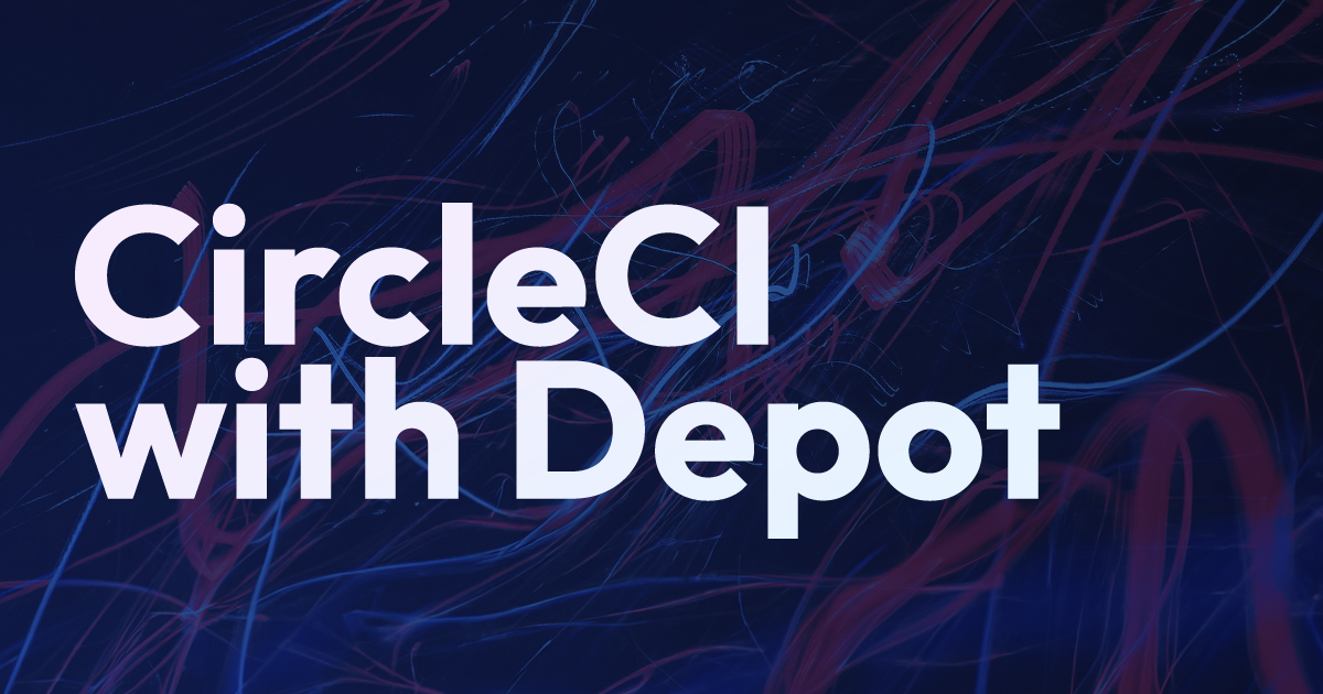 Building Docker Images in CircleCI with Depot banner