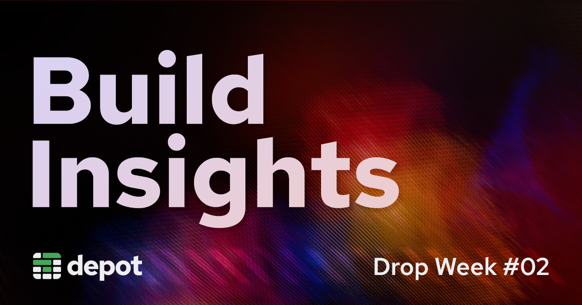 Depot Build Insights: Better visibility into your builds banner