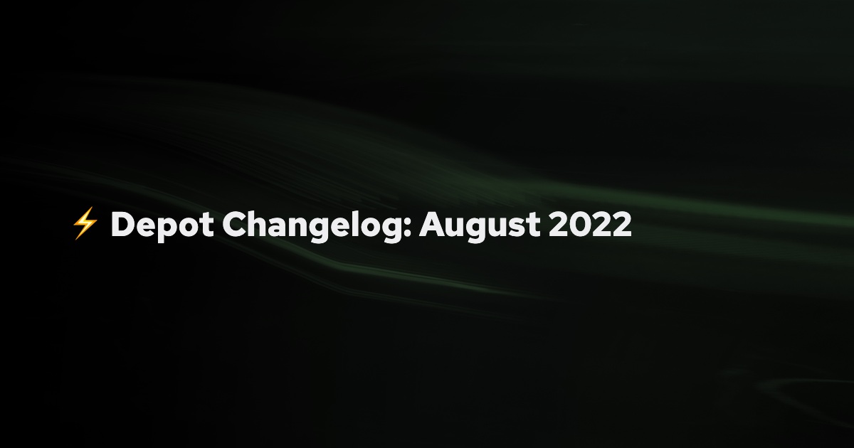 Depot Changelog: August 2022 banner