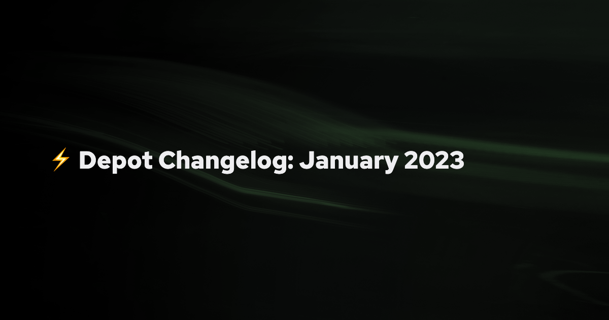 Depot Changelog: January 2023 banner
