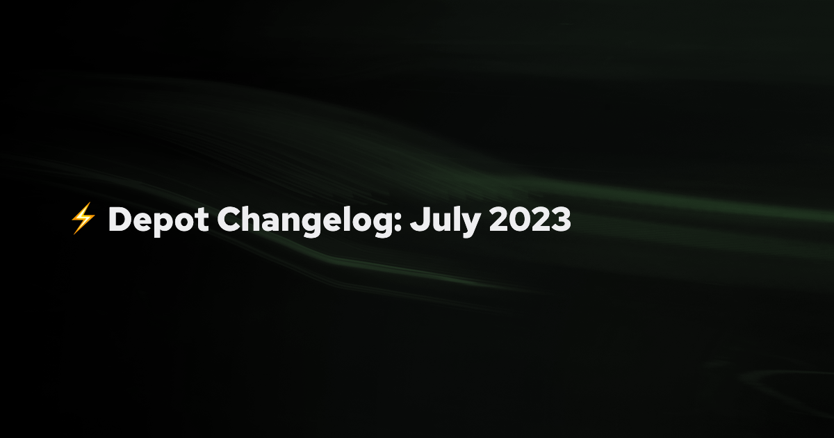 Depot Changelog: July 2023 banner