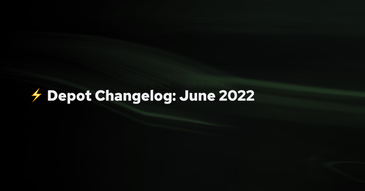 Depot Changelog: June 2022 banner