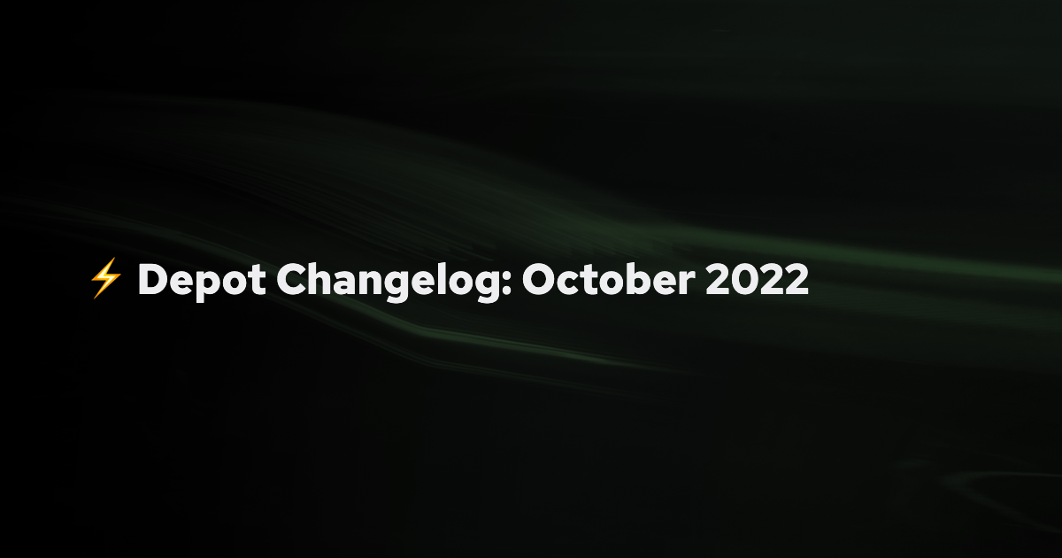 Depot Changelog: October 2022 banner