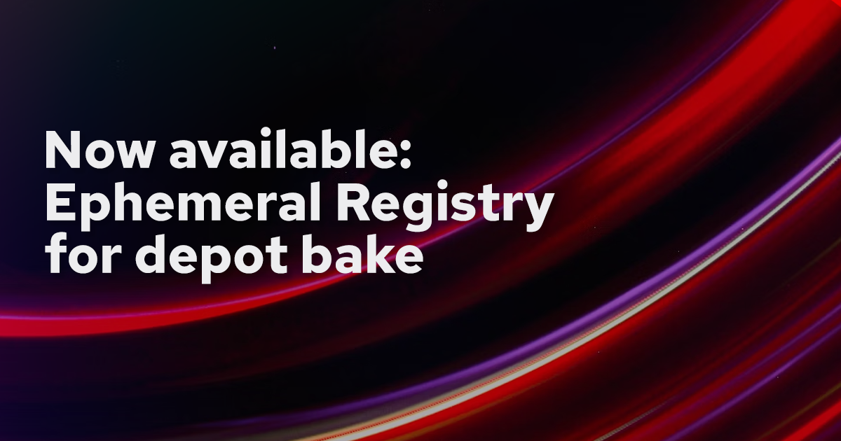 Now available: Depot ephemeral registry for bake banner