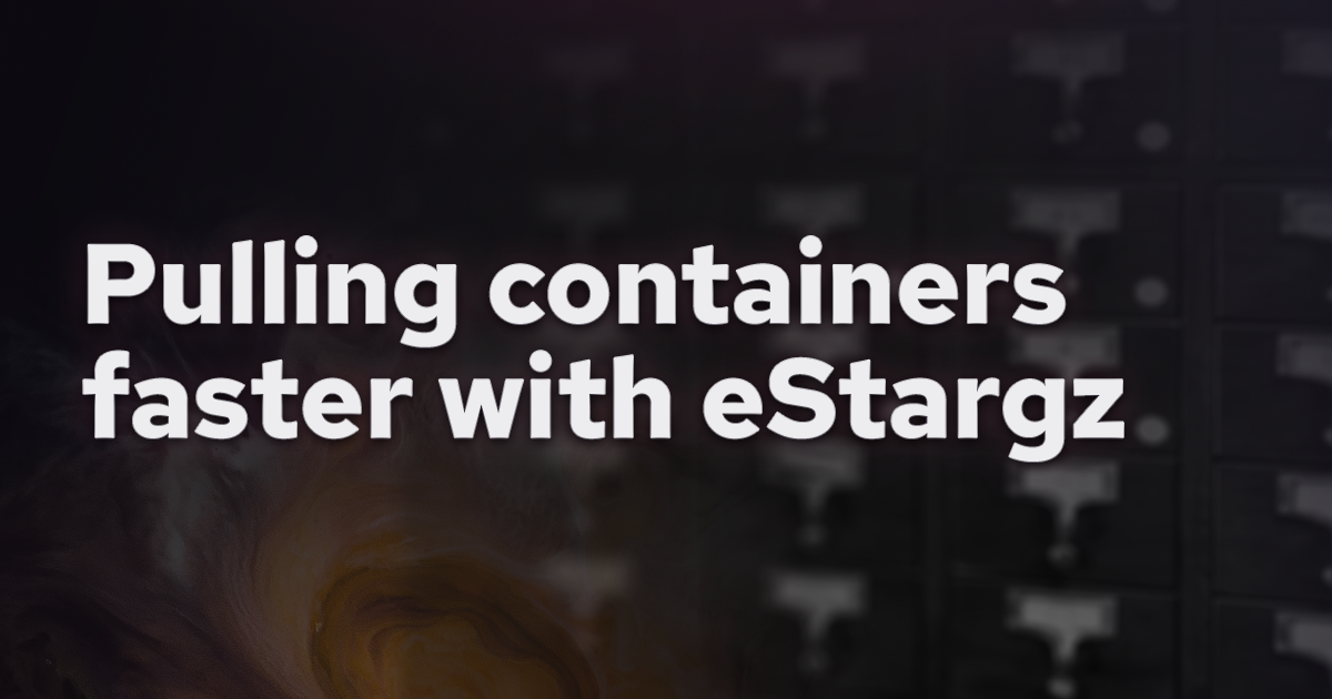 Pulling containers faster with eStargz banner