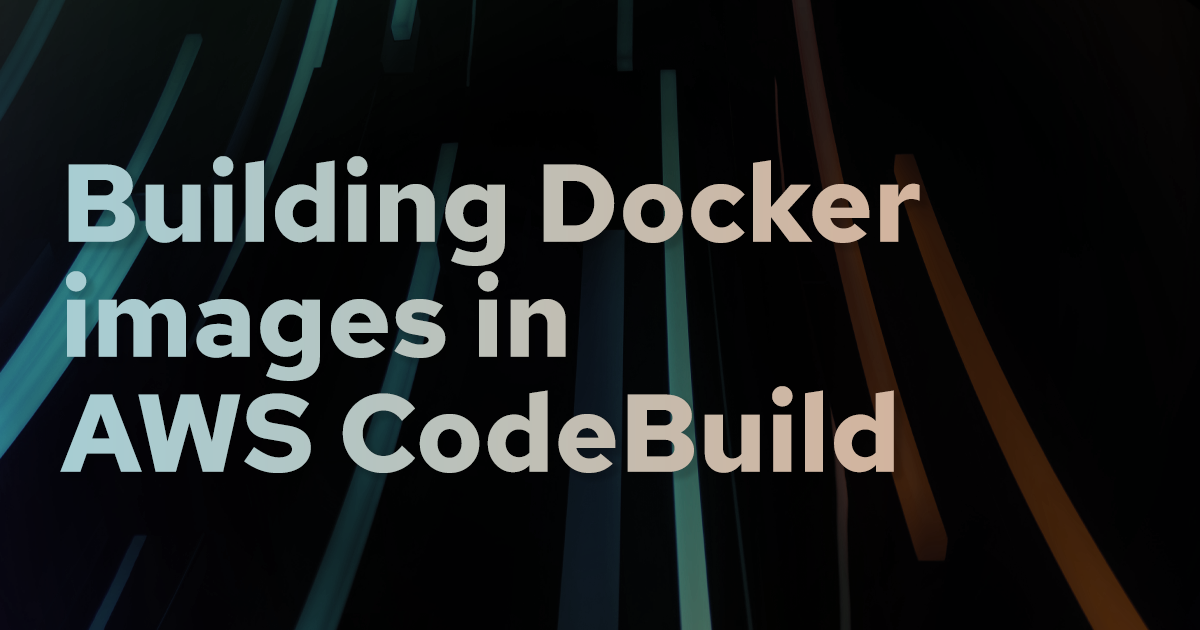 Faster Docker image builds in AWS CodeBuild banner