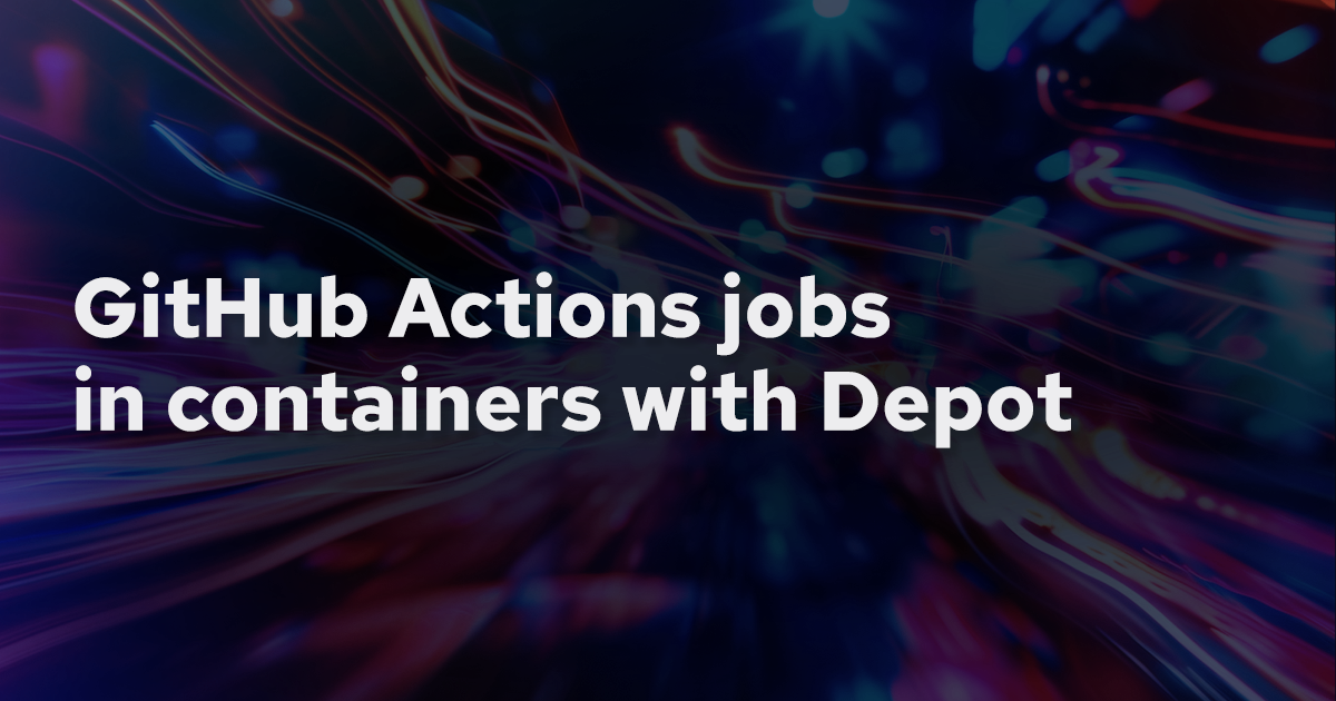 Running GitHub Actions jobs in a container built with Depot banner
