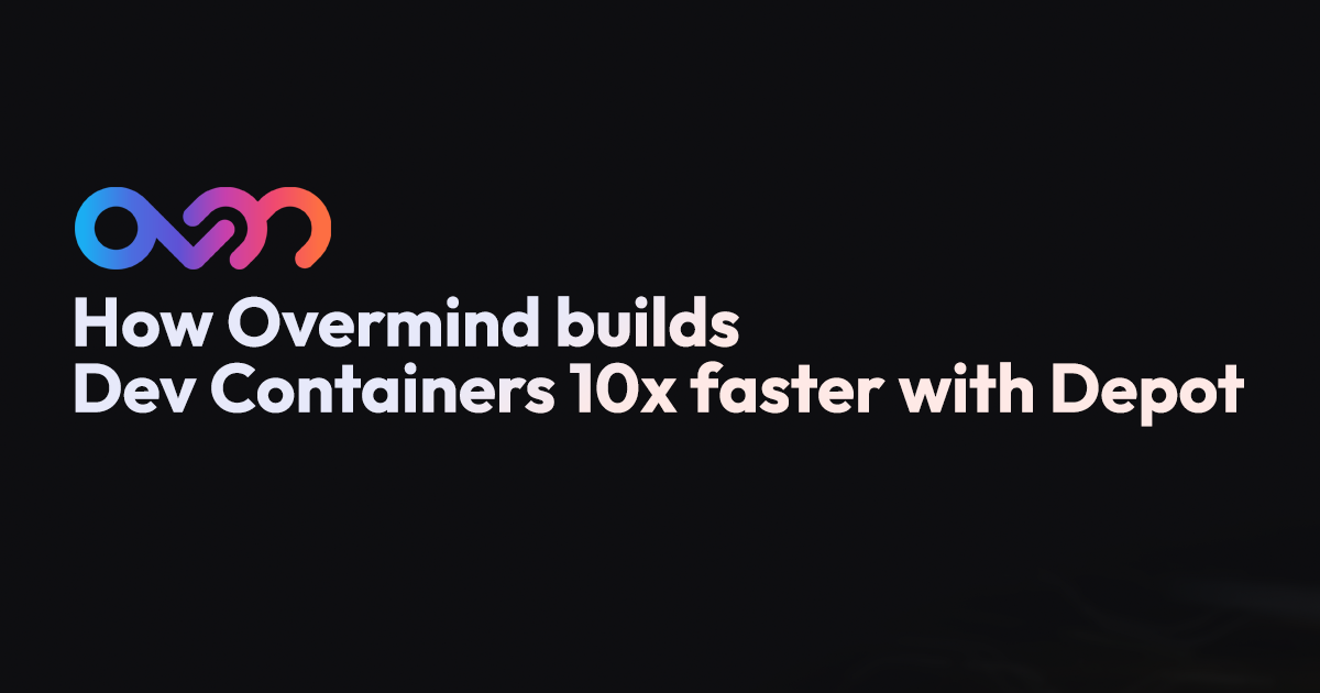 Overmind uses Depot to build Dev Containers 10x faster banner