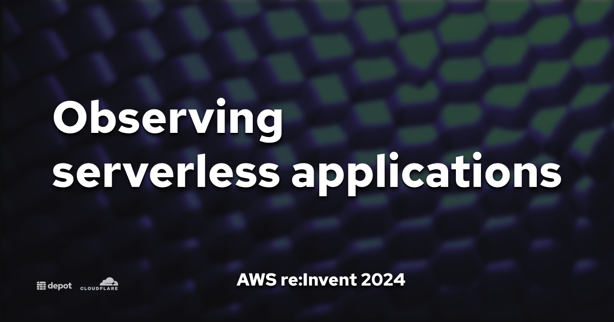 Observing serverless applications | AWS re:Invent 2024 banner