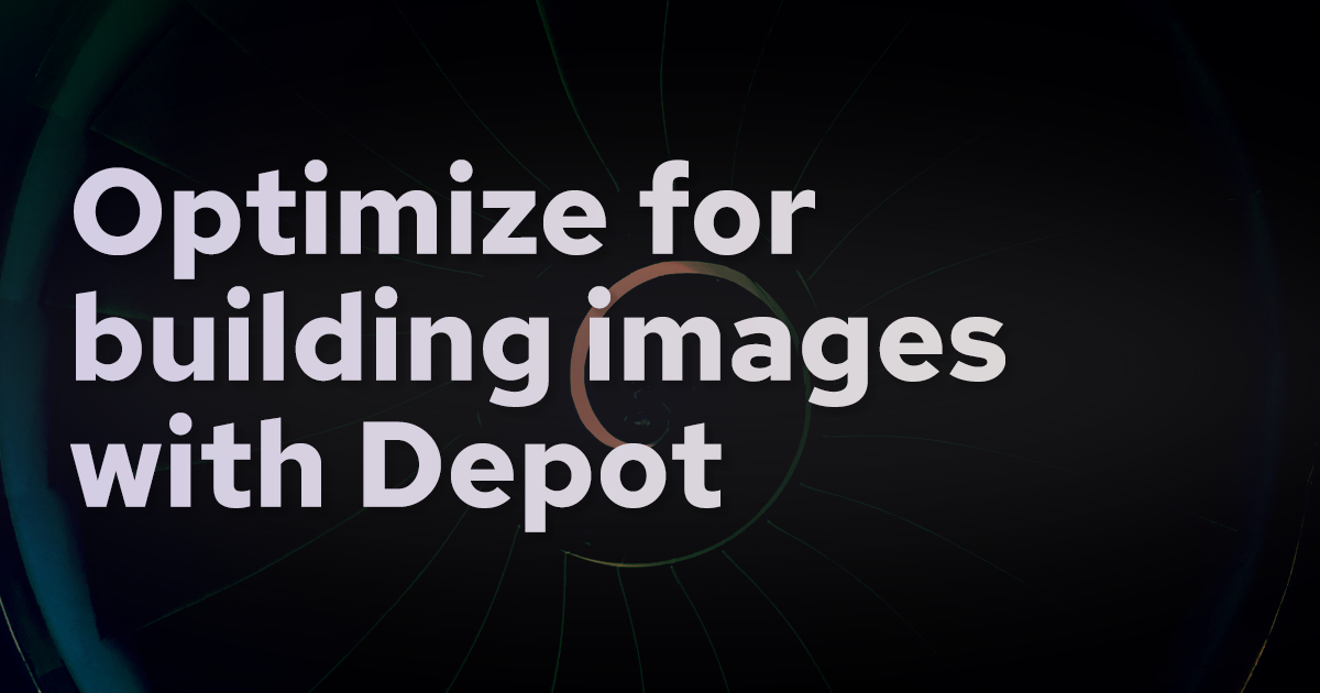 How To Optimize Docker Image Builds For Depot