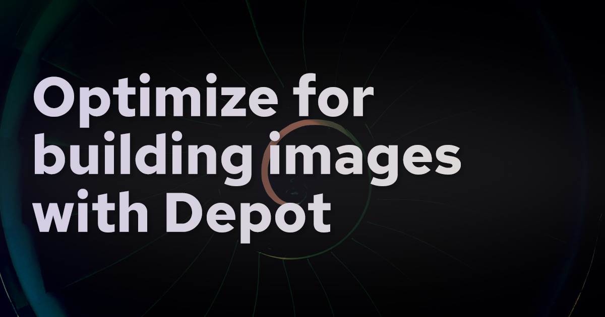 How to optimize Docker image builds for Depot banner