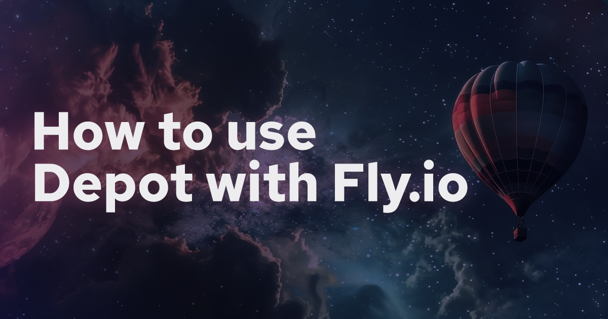 How to use Depot to build your containers faster for Fly.io banner